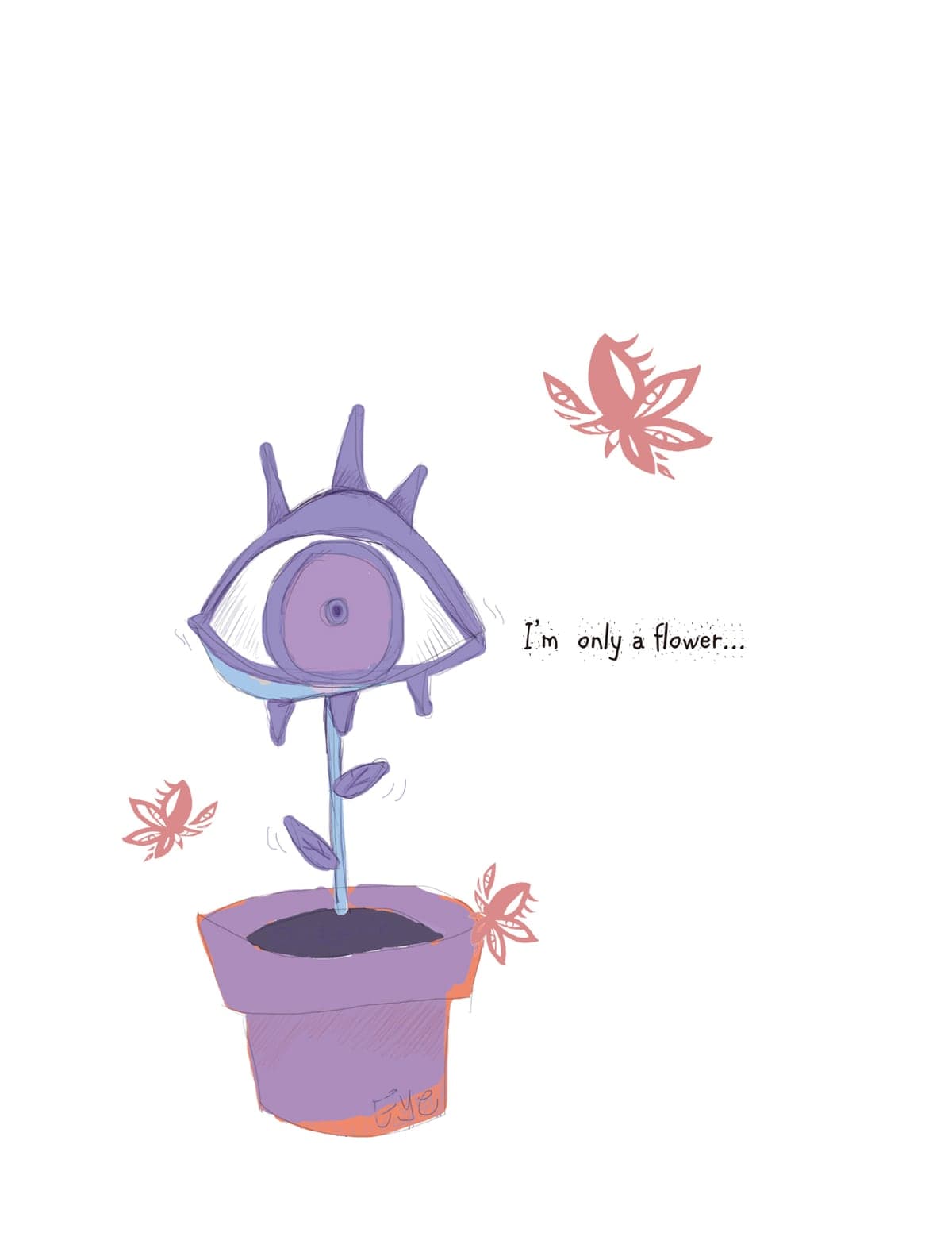 Digital illustration of a purple eye-shaped flower in a pot with pink butterflies and the caption "I'm only a flower..."
